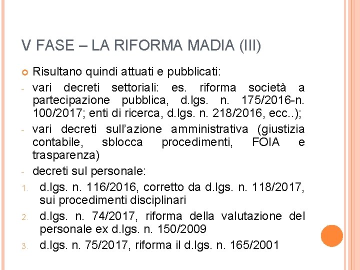 V FASE – LA RIFORMA MADIA (III) Risultano quindi attuati e pubblicati: - vari