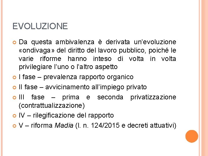 EVOLUZIONE Da questa ambivalenza è derivata un’evoluzione «ondivaga» del diritto del lavoro pubblico, poiché