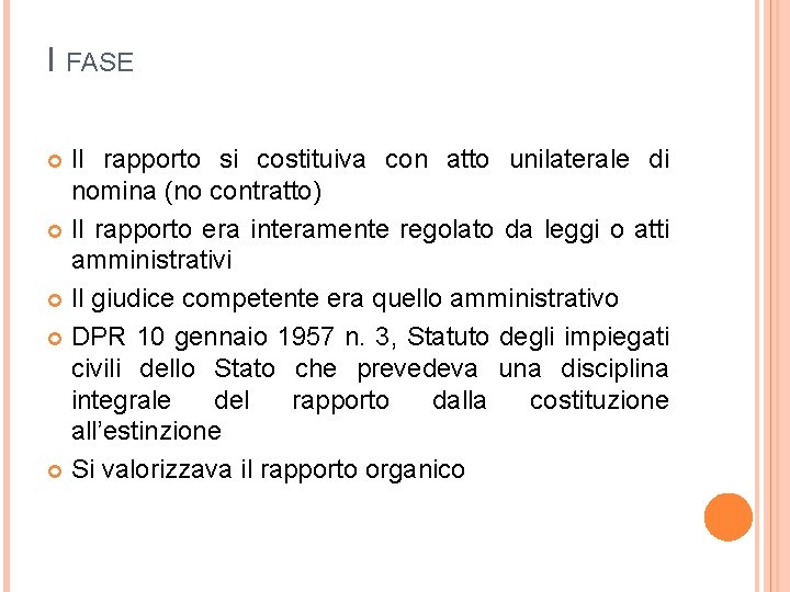 I FASE Il rapporto si costituiva con atto unilaterale di nomina (no contratto) Il