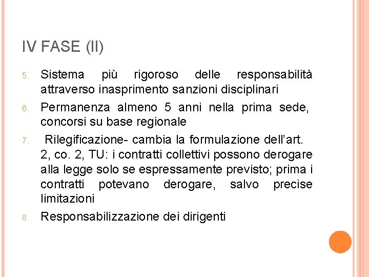 IV FASE (II) 5. 6. 7. 8. Sistema più rigoroso delle responsabilità attraverso inasprimento