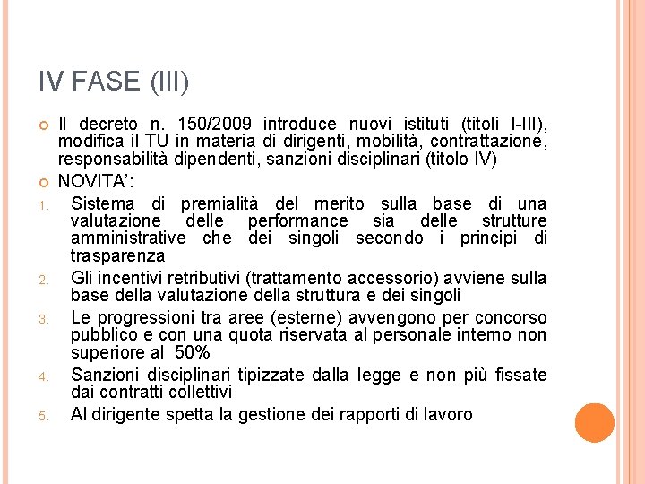 IV FASE (III) 1. 2. 3. 4. 5. Il decreto n. 150/2009 introduce nuovi