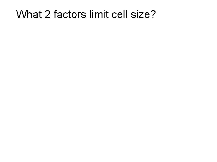 What 2 factors limit cell size? 
