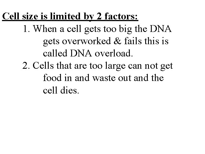 Cell size is limited by 2 factors: 1. When a cell gets too big
