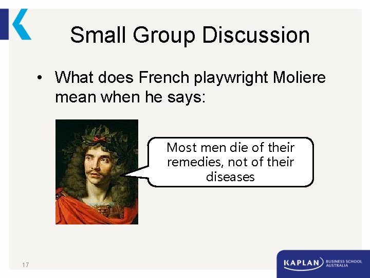 Small Group Discussion • What does French playwright Moliere mean when he says: Most