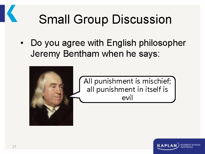 Small Group Discussion • Do you agree with English philosopher Jeremy Bentham when he