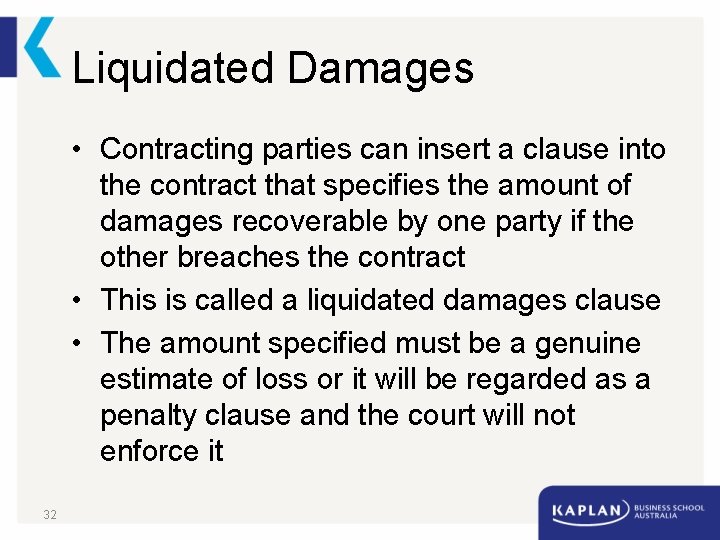 Liquidated Damages • Contracting parties can insert a clause into the contract that specifies
