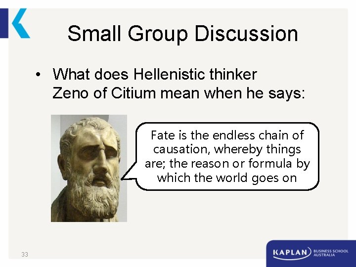 Small Group Discussion • What does Hellenistic thinker Zeno of Citium mean when he