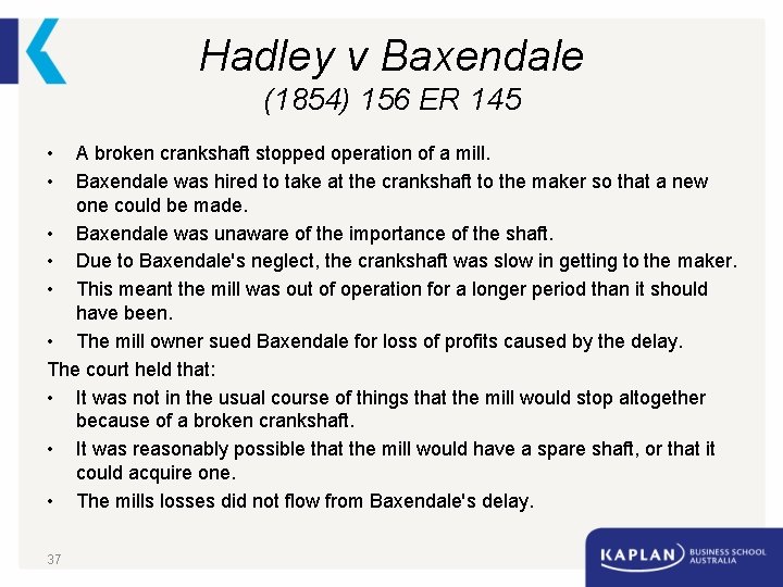 Hadley v Baxendale (1854) 156 ER 145 • • A broken crankshaft stopped operation