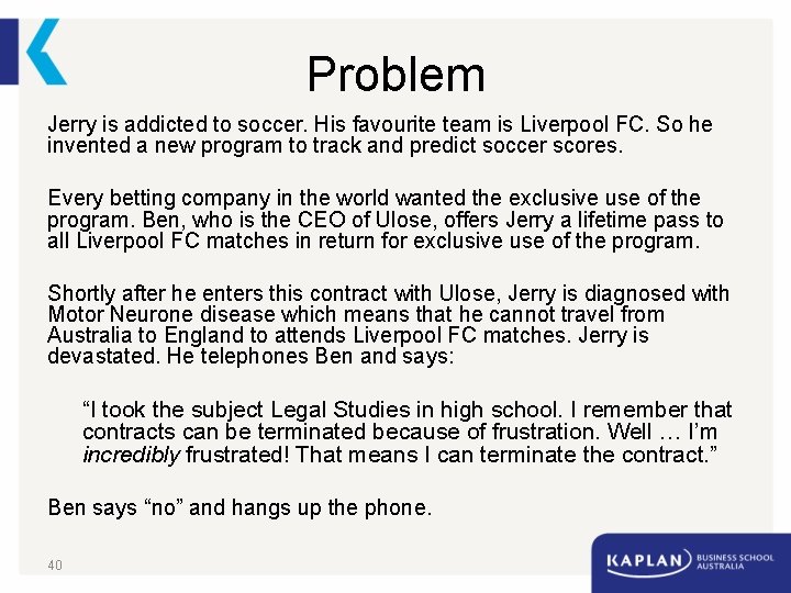 Problem Jerry is addicted to soccer. His favourite team is Liverpool FC. So he