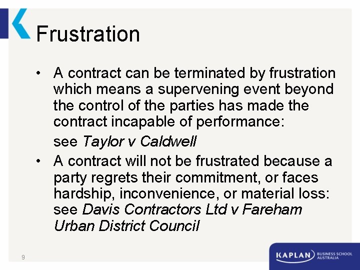 Frustration • A contract can be terminated by frustration which means a supervening event