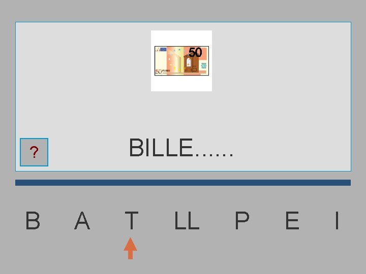 BILLE. . . ? B A T LL P E I 