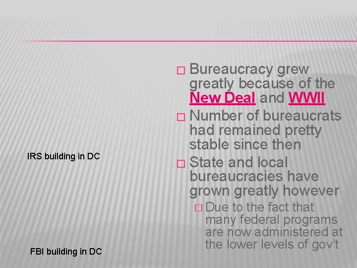 � Bureaucracy IRS building in DC grew greatly because of the New Deal and