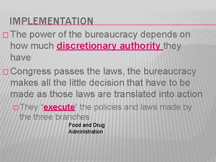 IMPLEMENTATION � The power of the bureaucracy depends on how much discretionary authority they
