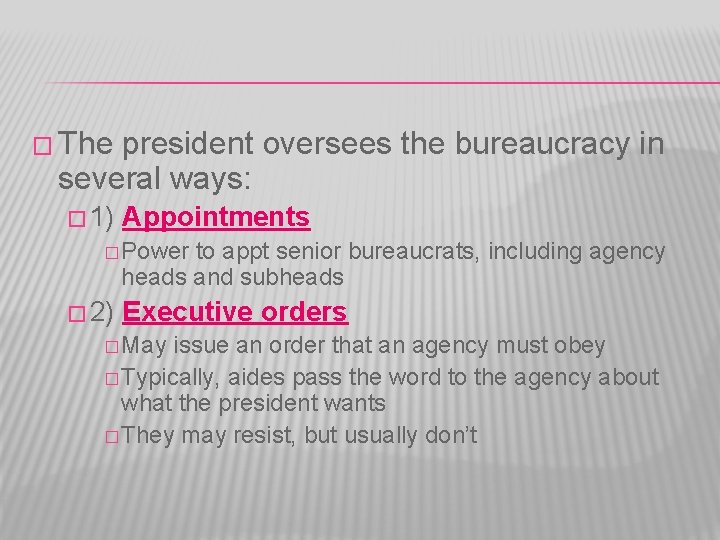 � The president oversees the bureaucracy in several ways: � 1) Appointments � Power