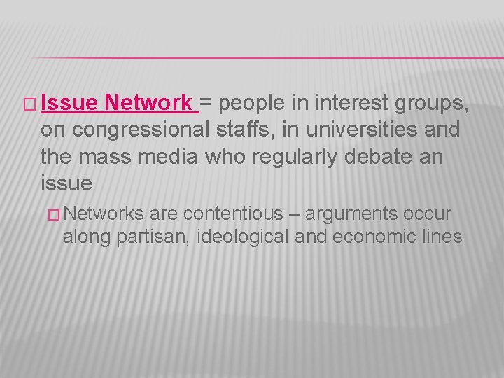 � Issue Network = people in interest groups, on congressional staffs, in universities and