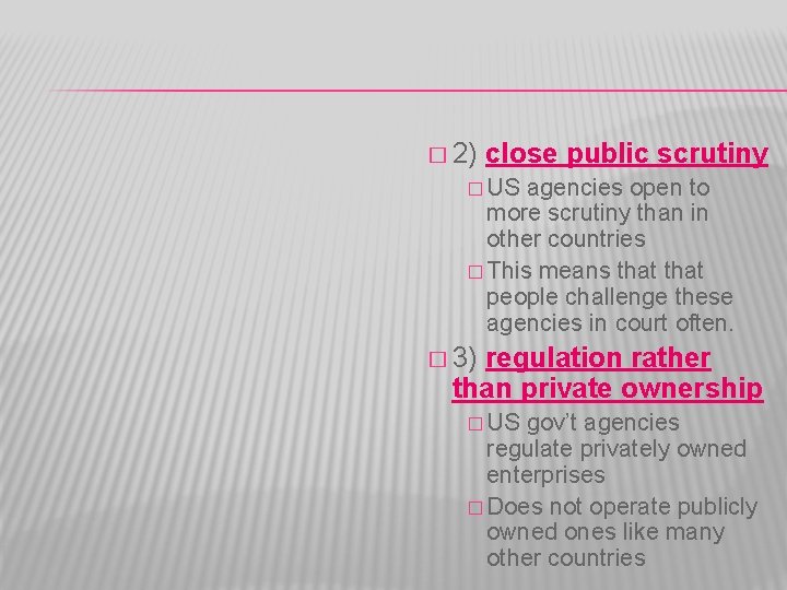 � 2) close public scrutiny � US agencies open to more scrutiny than in