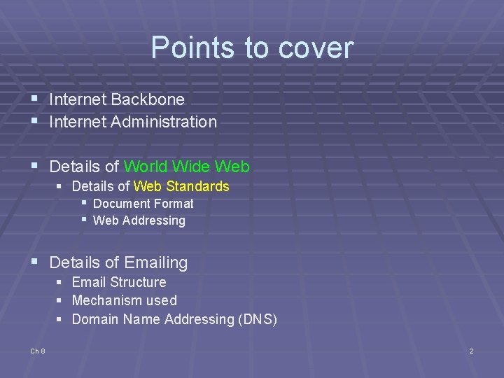 Points to cover § Internet Backbone § Internet Administration § Details of World Wide Points to cover § Internet Backbone § Internet Administration § Details of World Wide