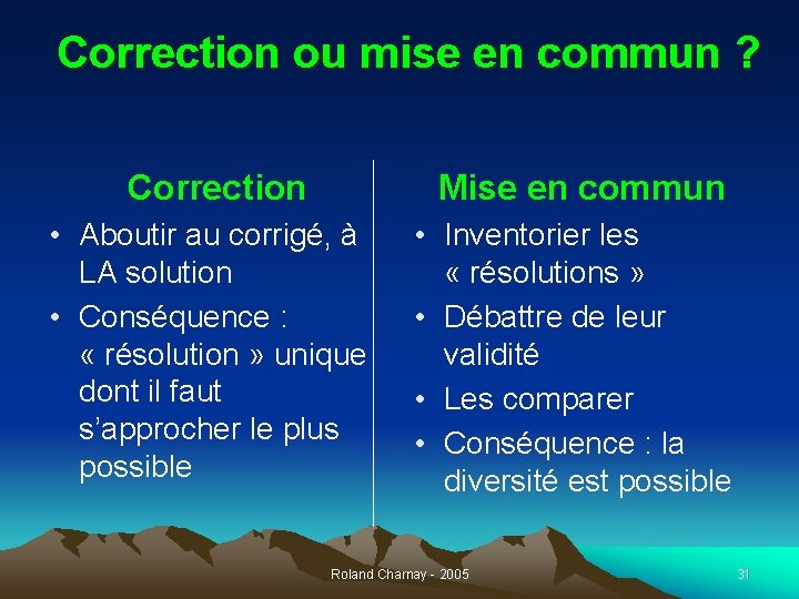 Correction ou mise en commun ? Correction Mise en commun • Aboutir au corrigé,