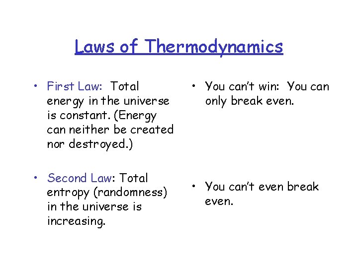 Laws of Thermodynamics • First Law: Total energy in the universe is constant. (Energy