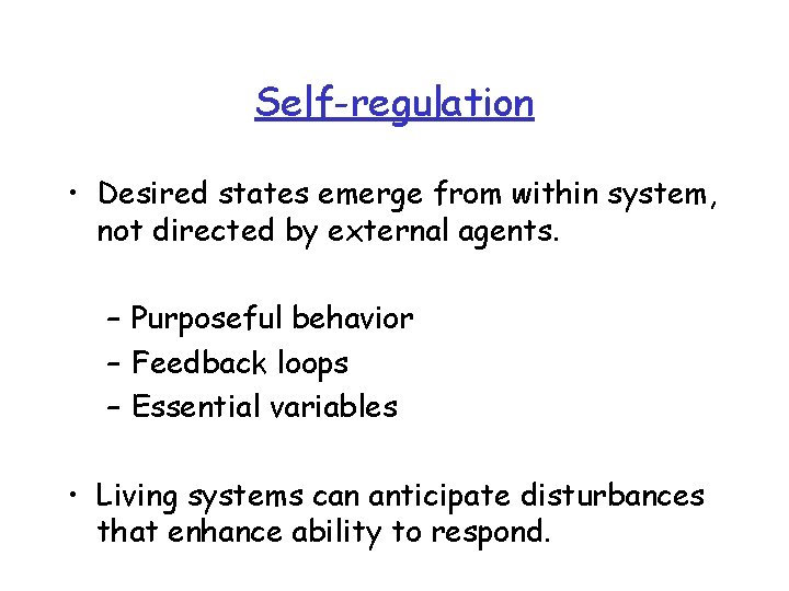 Self-regulation • Desired states emerge from within system, not directed by external agents. –