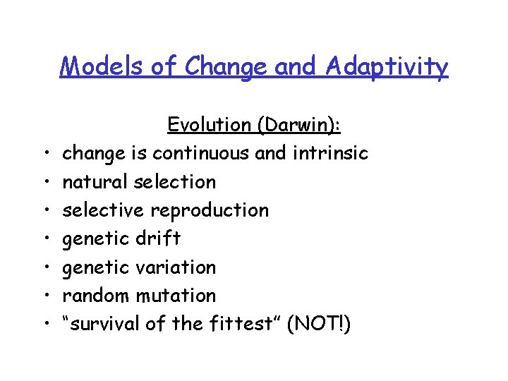 Models of Change and Adaptivity • • Evolution (Darwin): change is continuous and intrinsic