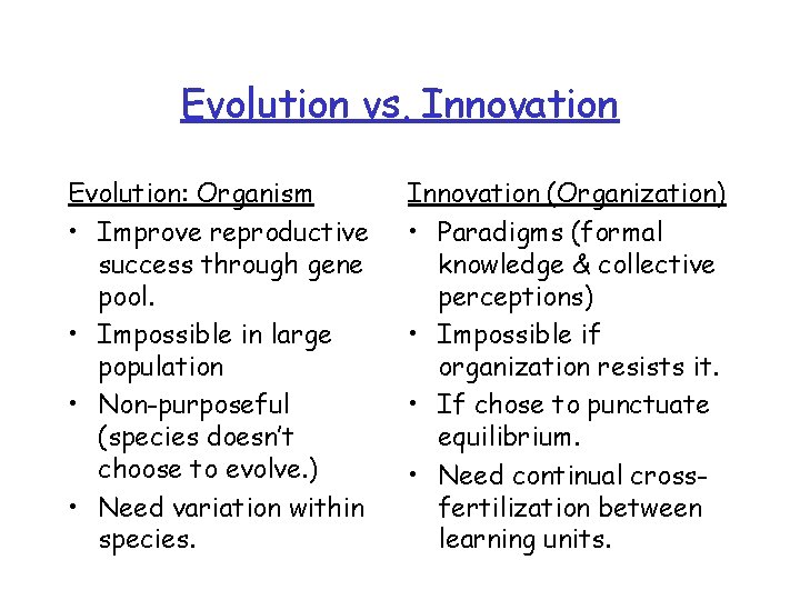 Evolution vs. Innovation Evolution: Organism • Improve reproductive success through gene pool. • Impossible