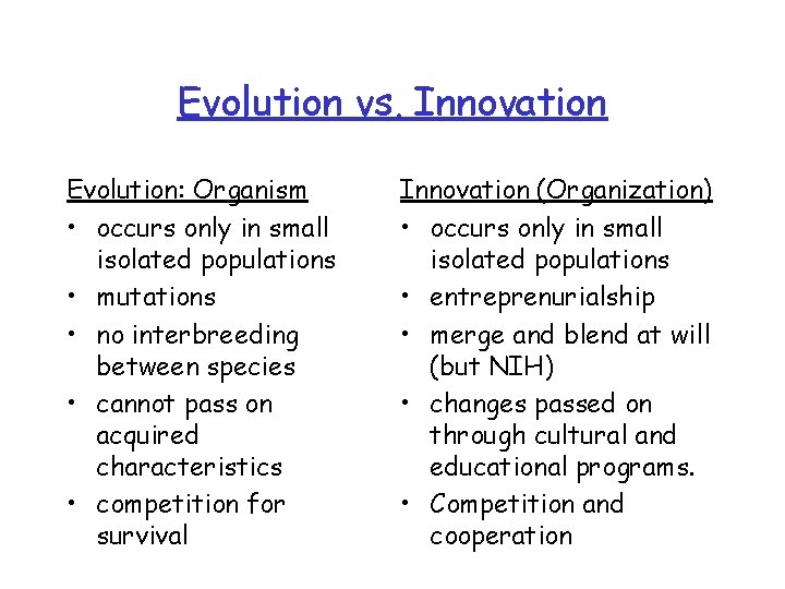 Evolution vs. Innovation Evolution: Organism • occurs only in small isolated populations • mutations