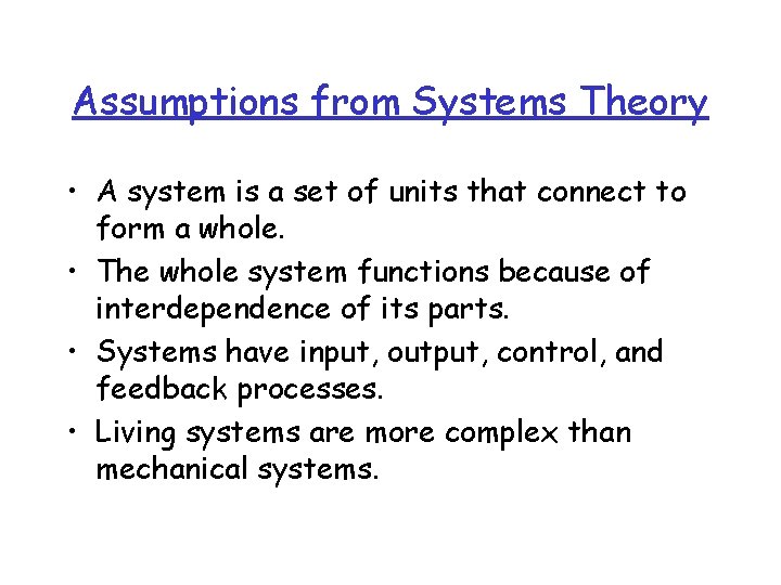 Assumptions from Systems Theory • A system is a set of units that connect