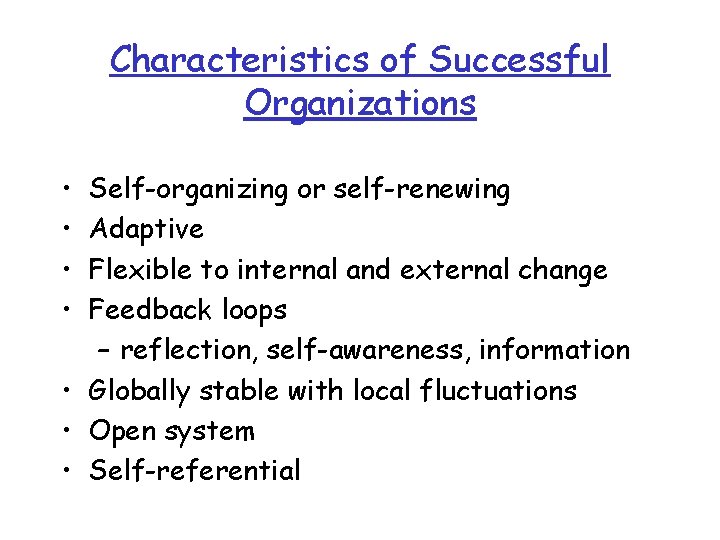 Characteristics of Successful Organizations • • Self-organizing or self-renewing Adaptive Flexible to internal and