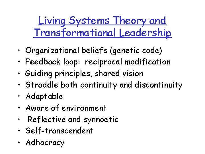 Living Systems Theory and Transformational Leadership • • • Organizational beliefs (genetic code) Feedback