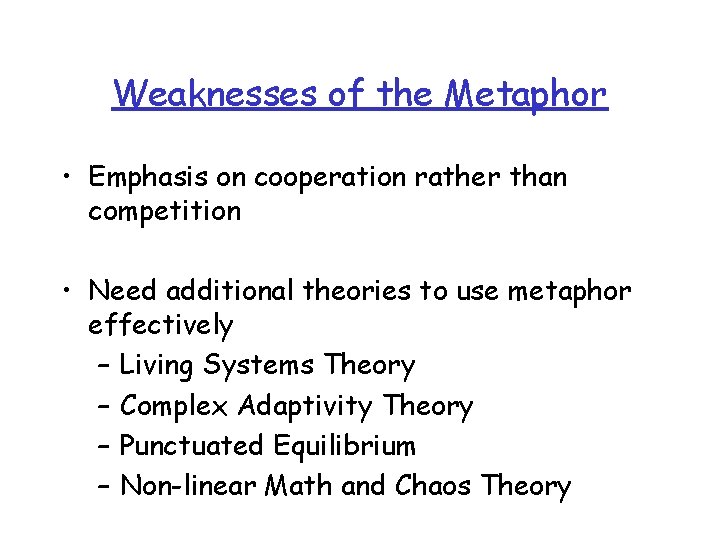 Weaknesses of the Metaphor • Emphasis on cooperation rather than competition • Need additional