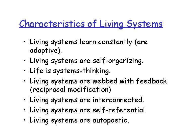 Characteristics of Living Systems • Living systems learn constantly (are adaptive). • Living systems