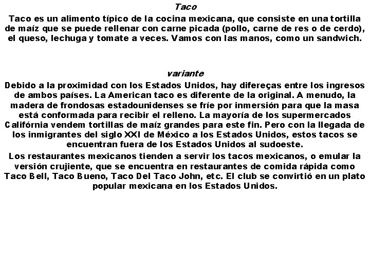 Taco es un alimento típico de la cocina mexicana, que consiste en una tortilla