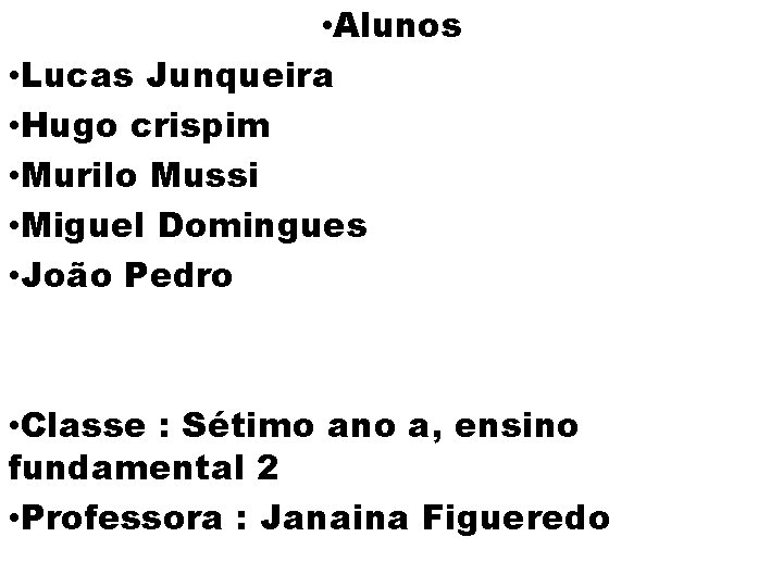  • Alunos • Lucas Junqueira • Hugo crispim • Murilo Mussi • Miguel