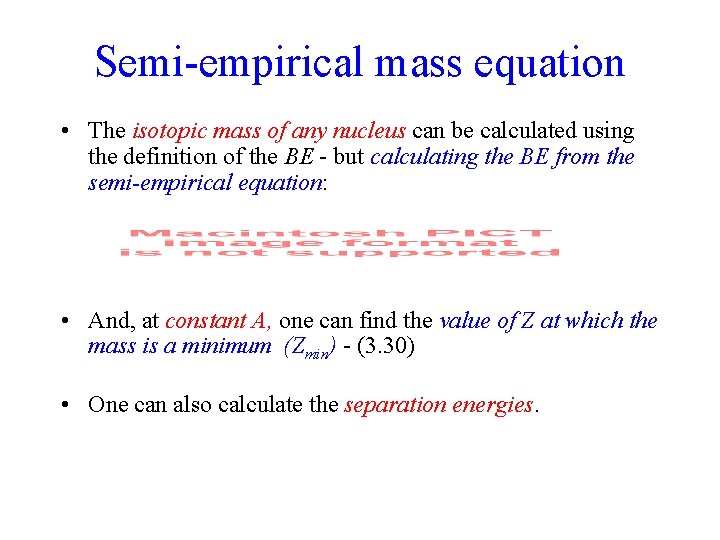 Semi-empirical mass equation • The isotopic mass of any nucleus can be calculated using