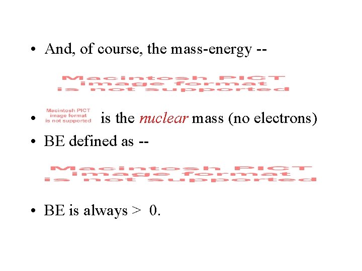  • And, of course, the mass-energy -- • is the nuclear mass (no