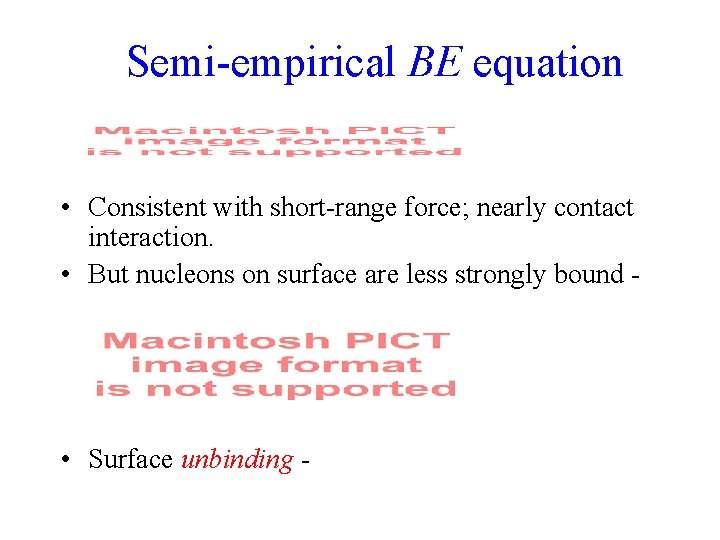 Semi-empirical BE equation • Consistent with short-range force; nearly contact interaction. • But nucleons