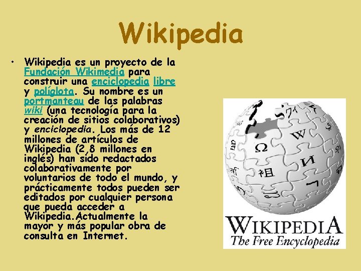 Wikipedia • Wikipedia es un proyecto de la Fundación Wikimedia para construir una enciclopedia