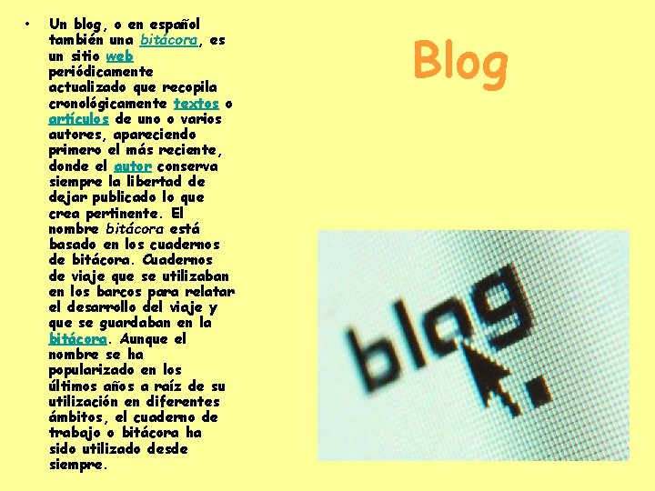  • Un blog, o en español también una bitácora, es un sitio web