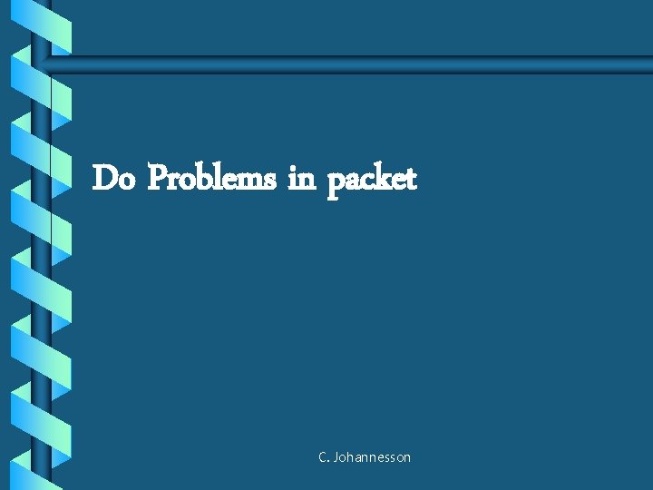 Do Problems in packet C. Johannesson 