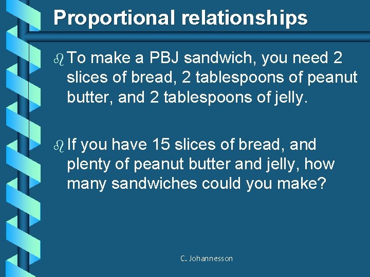 Proportional relationships b To make a PBJ sandwich, you need 2 slices of bread,