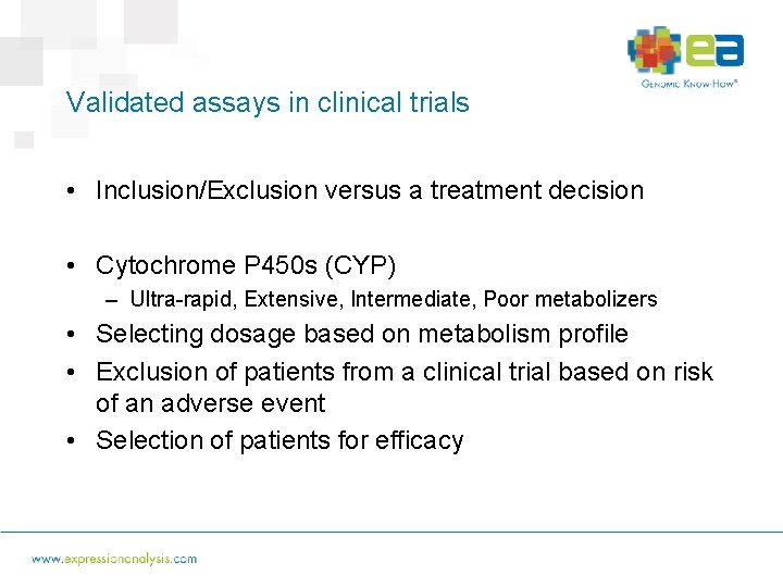 Validated assays in clinical trials • Inclusion/Exclusion versus a treatment decision • Cytochrome P