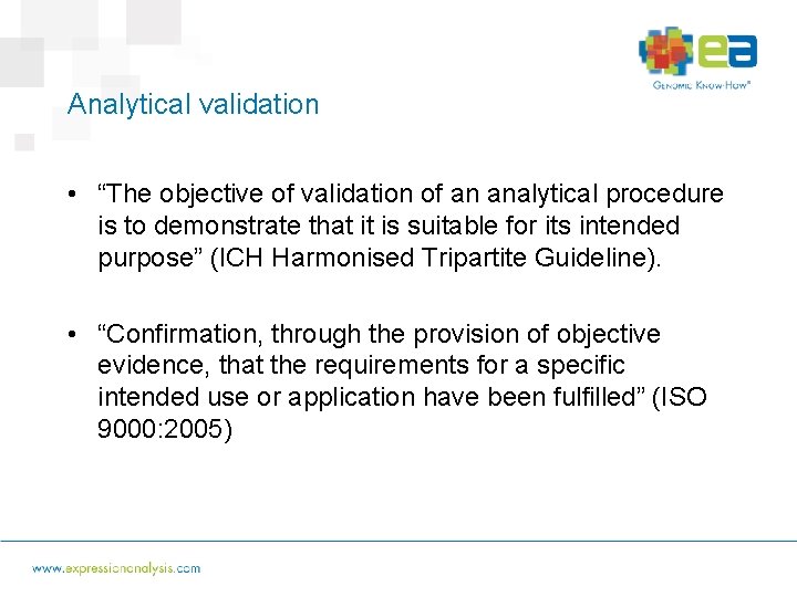 Analytical validation • “The objective of validation of an analytical procedure is to demonstrate