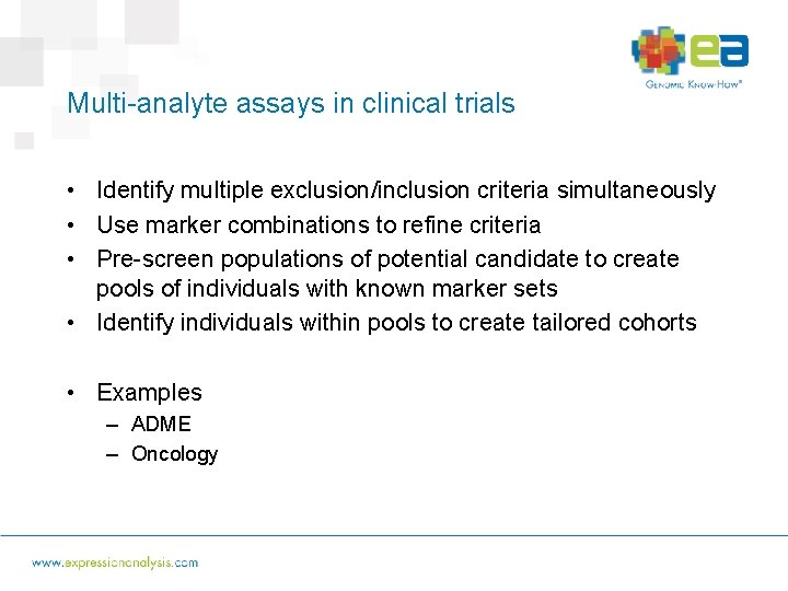 Multi-analyte assays in clinical trials • Identify multiple exclusion/inclusion criteria simultaneously • Use marker
