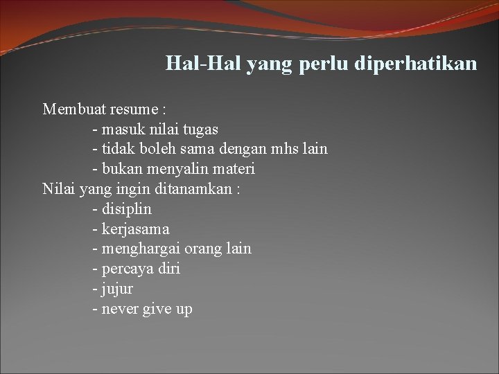 Hal-Hal yang perlu diperhatikan Membuat resume : - masuk nilai tugas - tidak boleh Hal-Hal yang perlu diperhatikan Membuat resume : - masuk nilai tugas - tidak boleh
