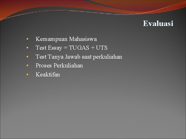 Evaluasi • • • Kemampuan Mahasiswa Test Essay = TUGAS + UTS Test Tanya Evaluasi • • • Kemampuan Mahasiswa Test Essay = TUGAS + UTS Test Tanya