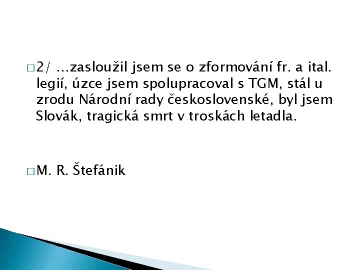 � 2/ …zasloužil jsem se o zformování fr. a ital. legií, úzce jsem spolupracoval