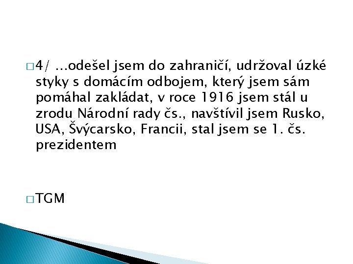 � 4/ …odešel jsem do zahraničí, udržoval úzké styky s domácím odbojem, který jsem