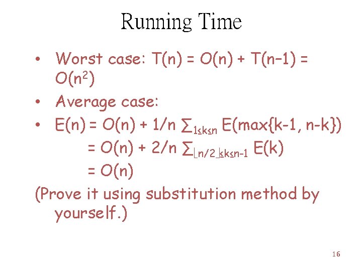 Running Time • Worst case: T(n) = O(n) + T(n– 1) = O(n 2)