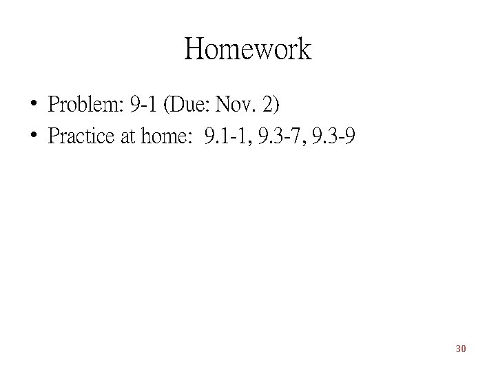 Homework • Problem: 9 -1 (Due: Nov. 2) • Practice at home: 9. 1